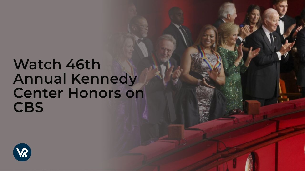 Watch 46th Annual Kennedy Center Honors Outside USA on CBS Boohyah